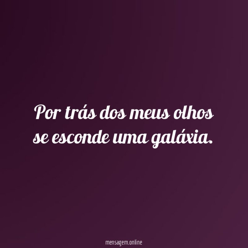 Por trás dos meus olhos se esconde uma galáxia