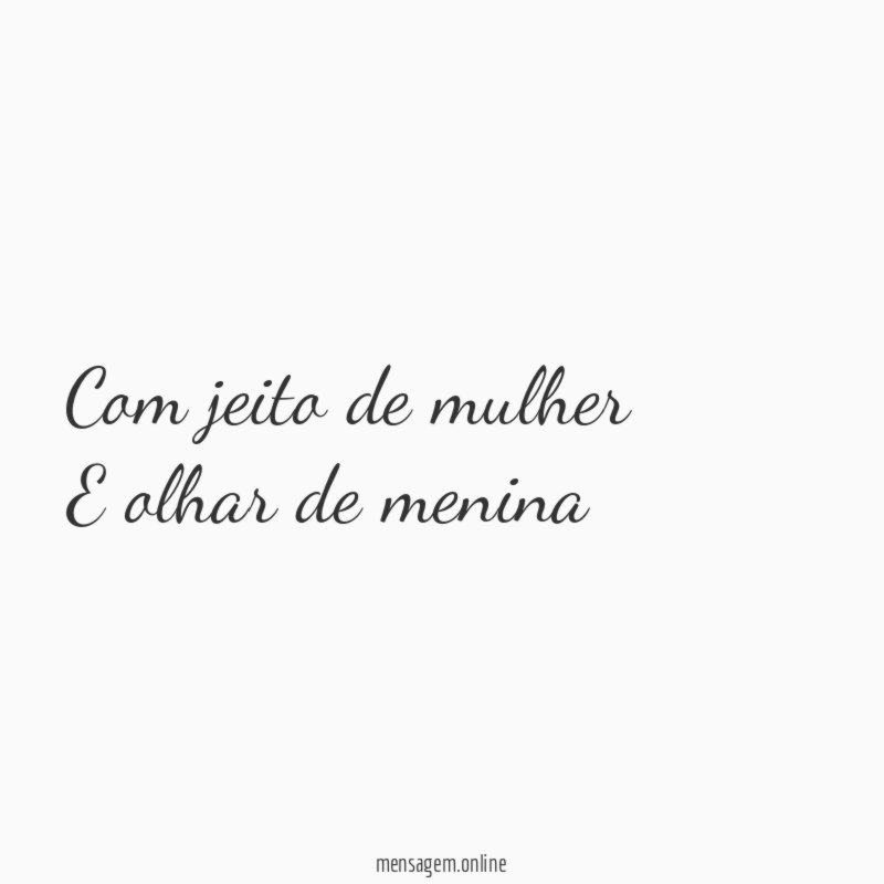 Com jeito de mulher E olhar de menina