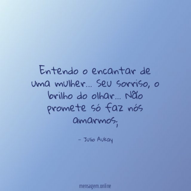 Entendo o encantar de uma mulher
