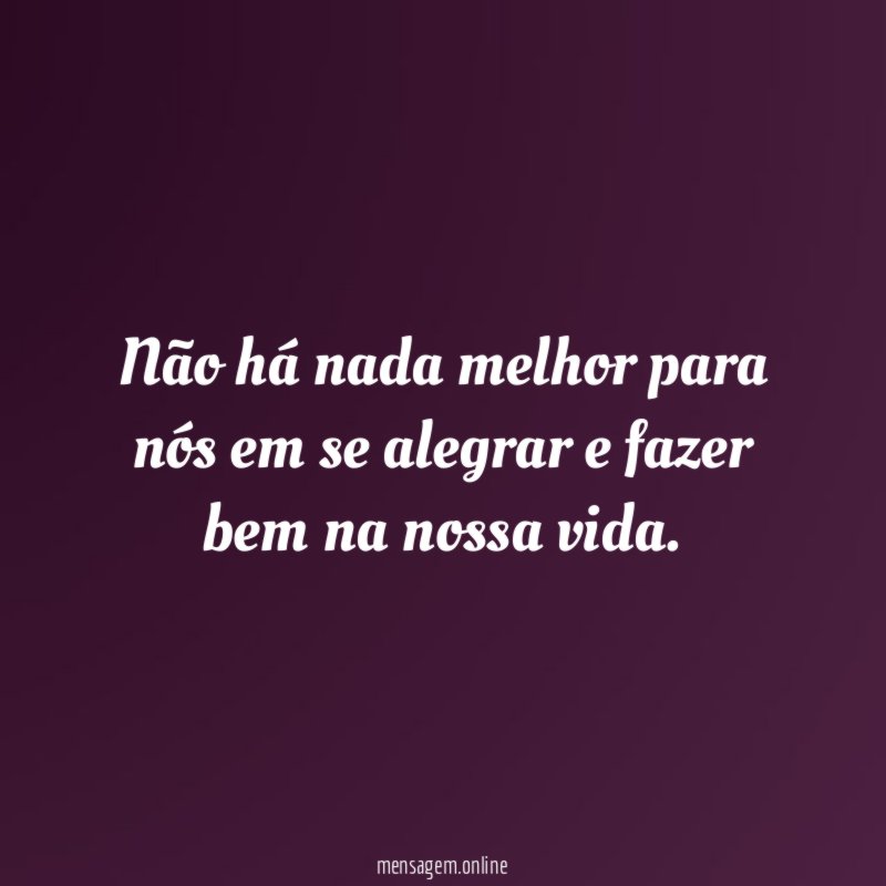 Não há nada melhor para nós em se