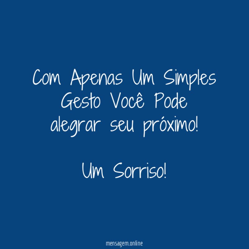 Com Apenas Um Simples Gesto Você Pode alegrar seu próximo