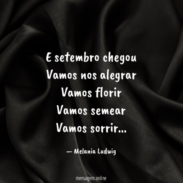 E setembro chegou Vamos nos alegrar Vamos florir Vamos semear Vamos sorrir