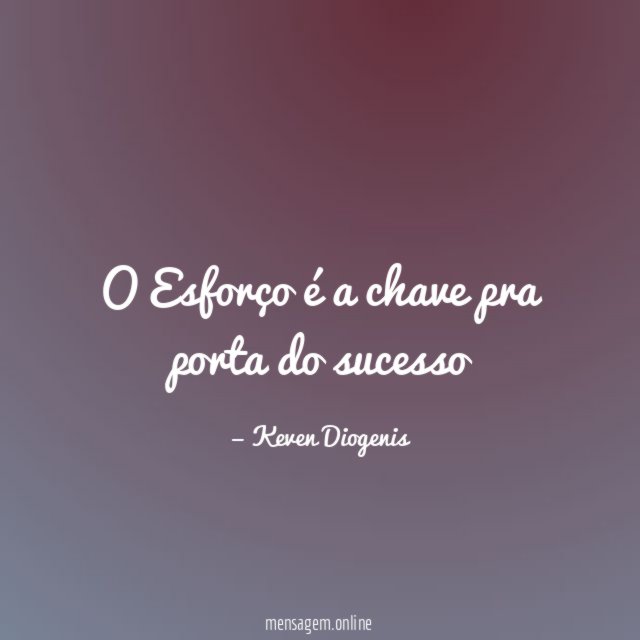 O Esforço é a chave pra porta do sucesso