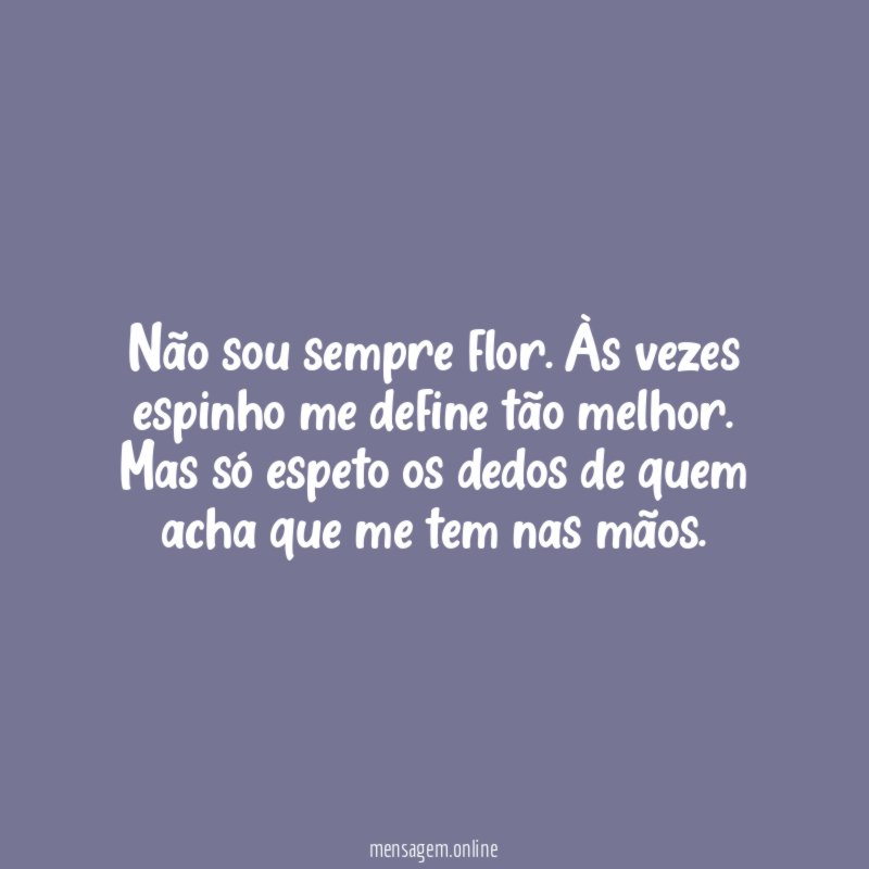 Não sou sempre flor