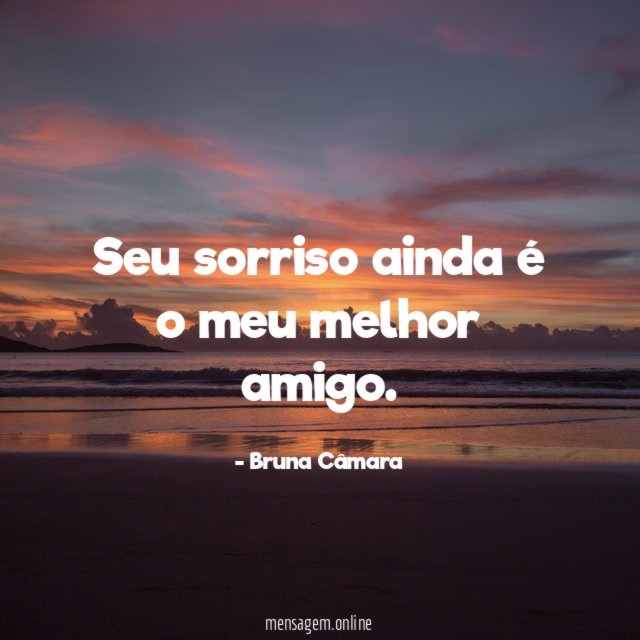 Seu sorriso ainda é o meu melhor amigo