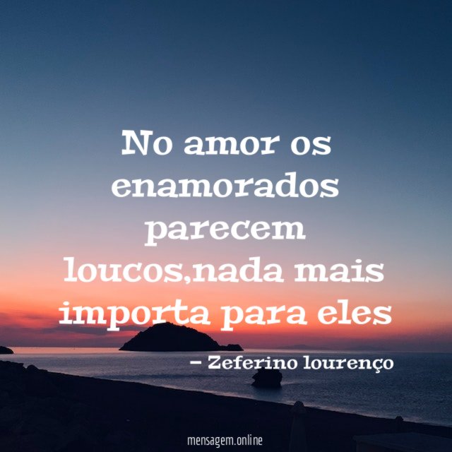 No amor os enamorados parecem loucos