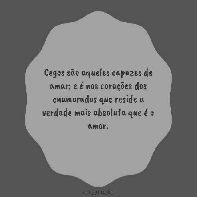 Cegos são aqueles capazes de amar