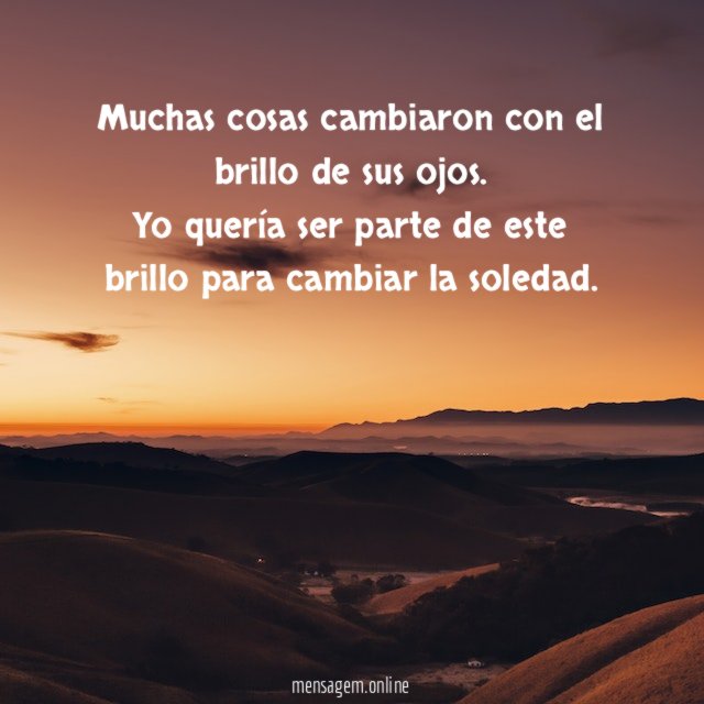 Muchas cosas cambiaron con el brillo de sus ojos