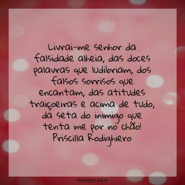 Livrai-me senhor da falsidade alheia