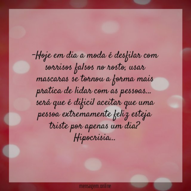 Hoje em dia a moda é desfilar com sorrisos falsos no rosto