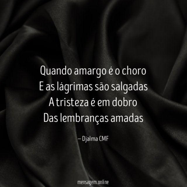 Quando amargo é o choro E as lágrimas são