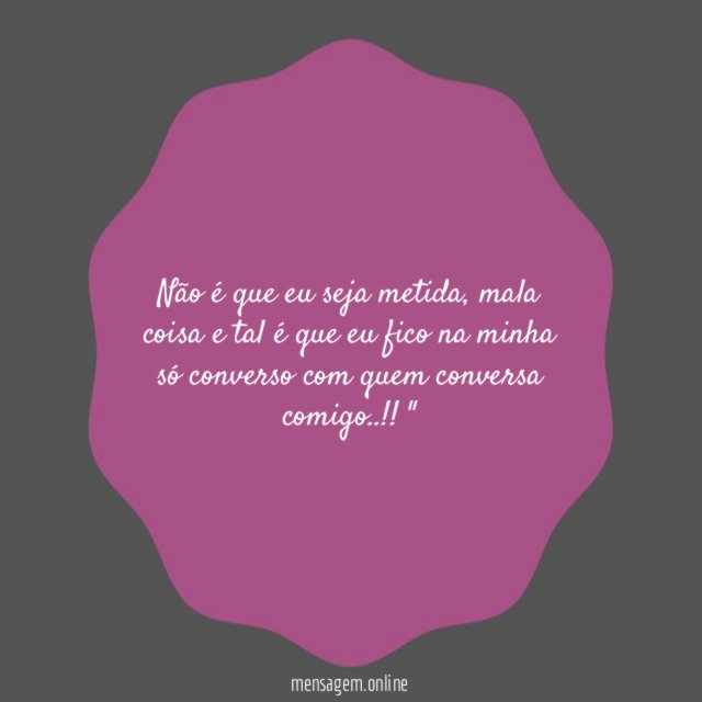 Não é que eu seja metida
