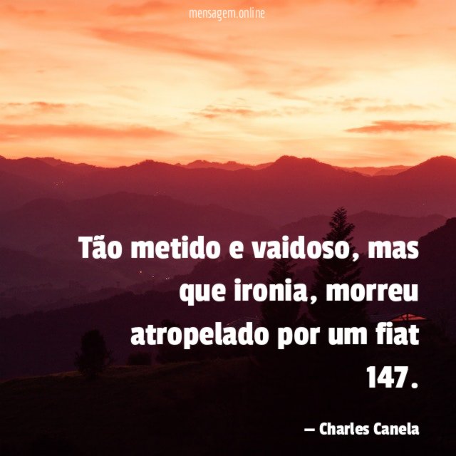 Tão metido e vaidoso