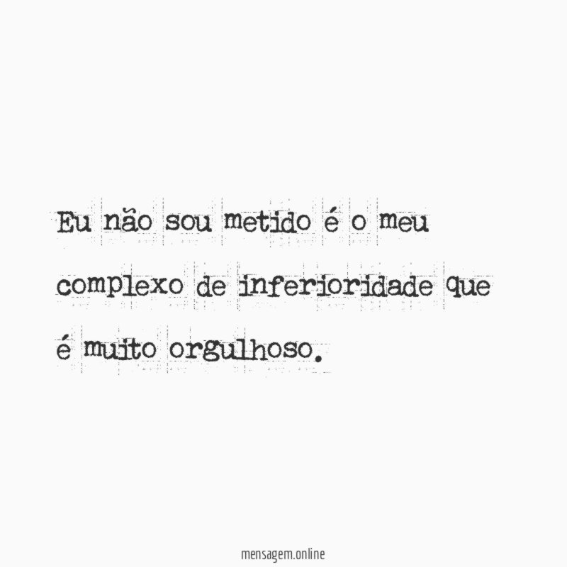 Eu não sou metido é o meu complexo