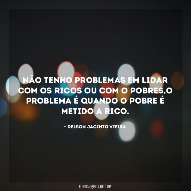 Não tenho problemas em lidar com os ricos