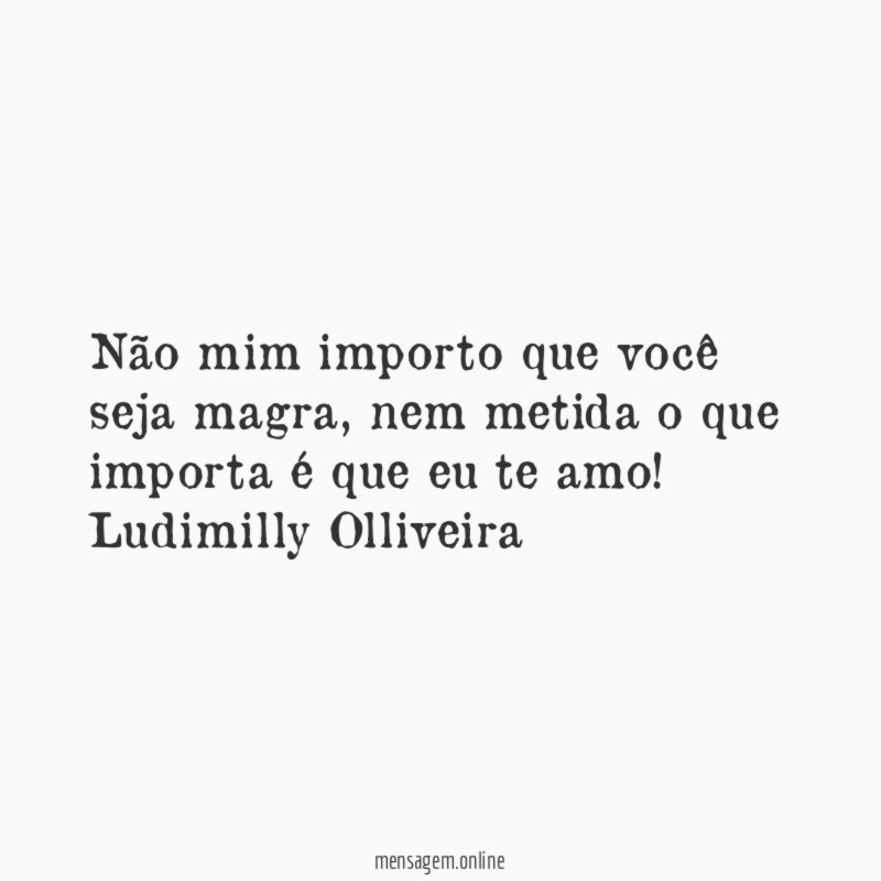 Não mim importo que você seja magra