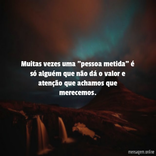 Muitas vezes uma "pessoa metida" é só alguém