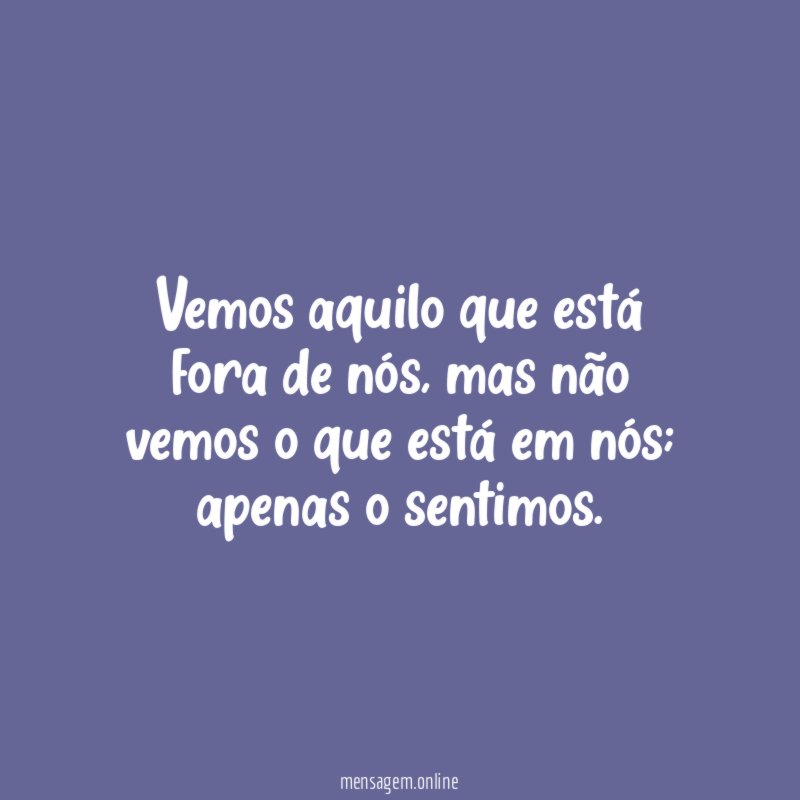 Vemos aquilo que está fora de nós