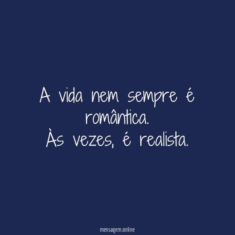 A vida nem sempre é romântica