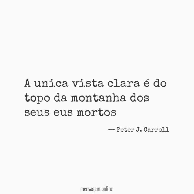 A unica vista clara é do topo da montanha dos seus eus mortos