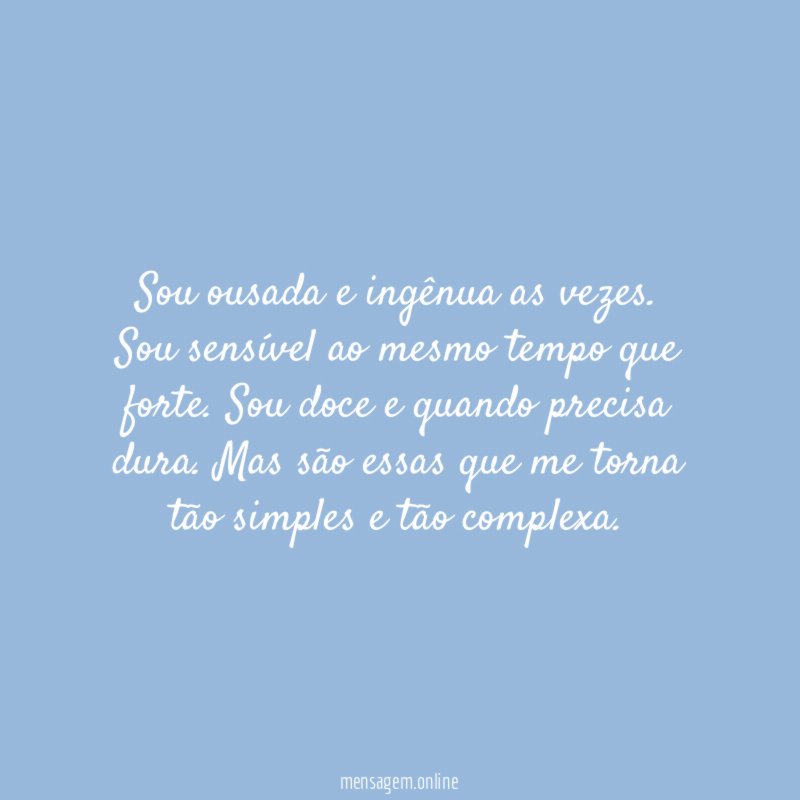 Sou ousada e ingênua as vezes