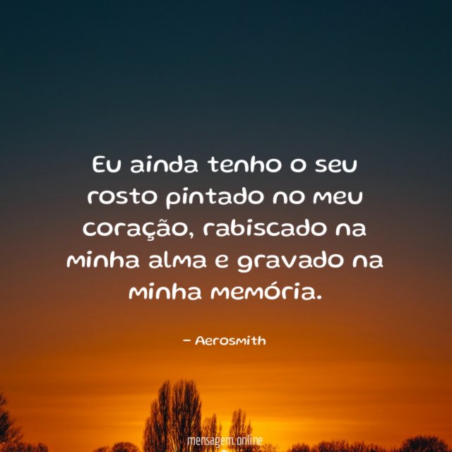 Eu ainda tenho o seu rosto pintado no meu coração
