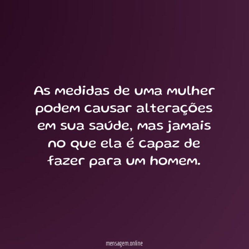 As medidas de uma mulher podem causar alterações