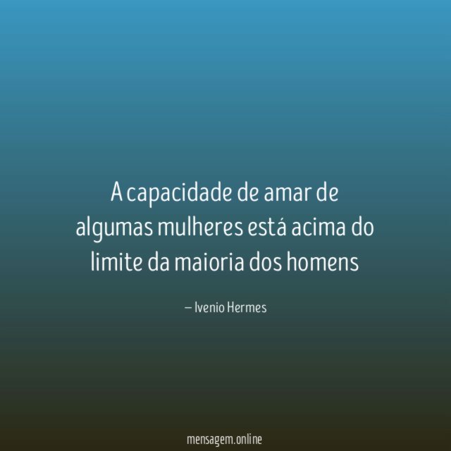 A capacidade de amar de algumas mulheres está