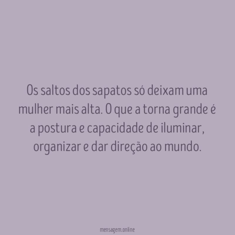 Os saltos dos sapatos só deixam uma mulher mais alta
