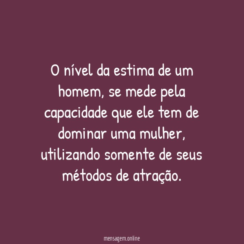 O nível da estima de um homem