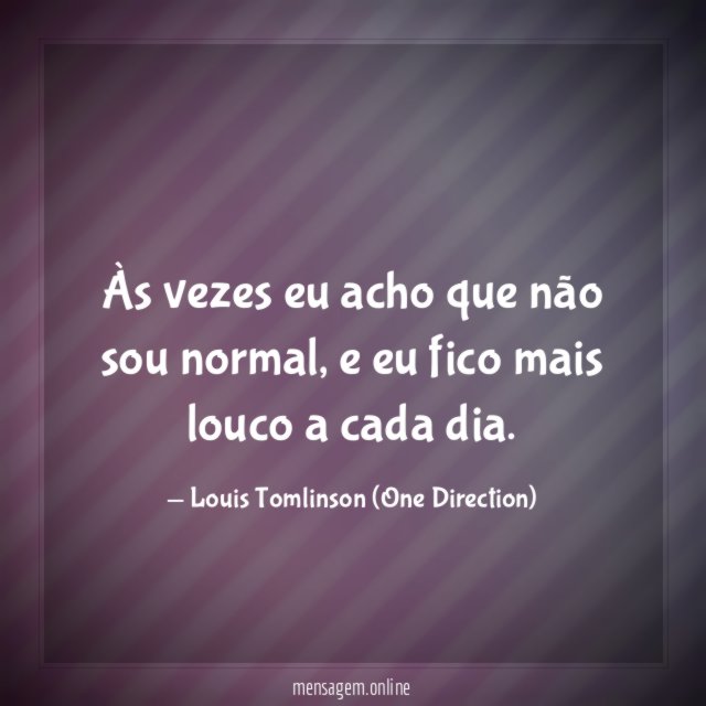 Às vezes eu acho que não sou normal