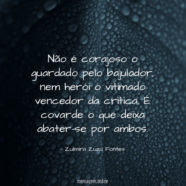 Não é corajoso o guardado pelo bajulador
