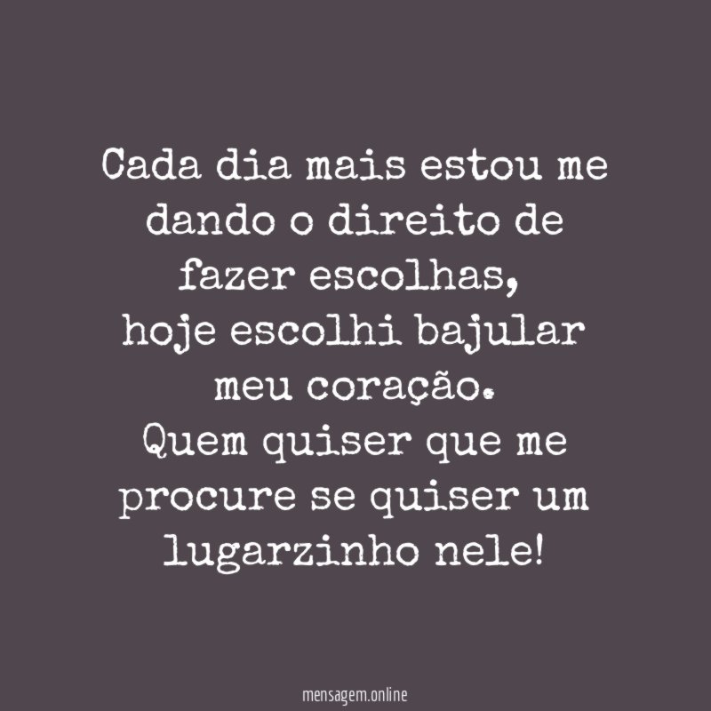 Cada dia mais estou me dando o direito de fazer escolhas