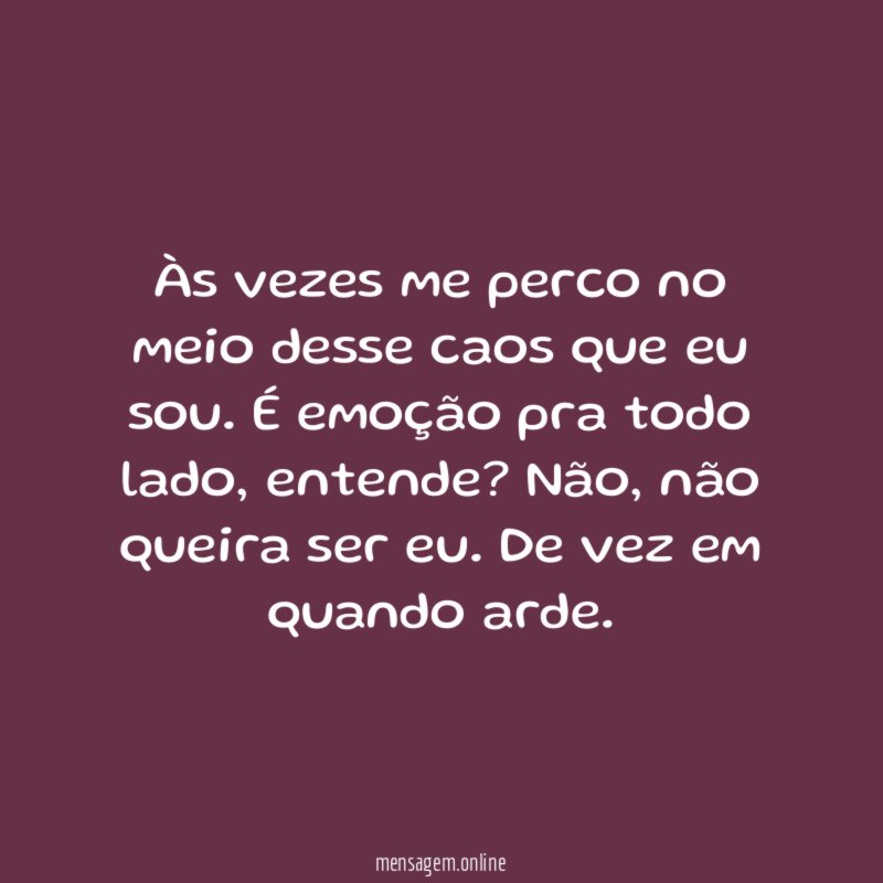 Às vezes me perco no meio desse caos que eu sou
