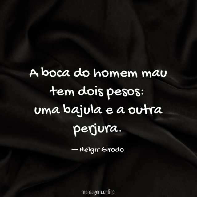 A boca do homem mau tem dois pesos