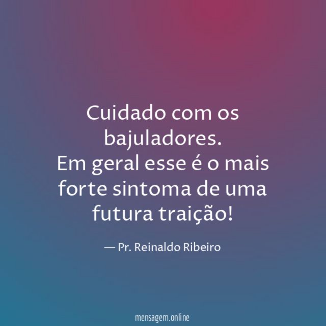 Cuidado com os bajuladores
