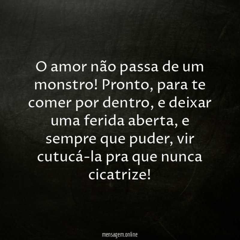 O amor não passa de um monstro