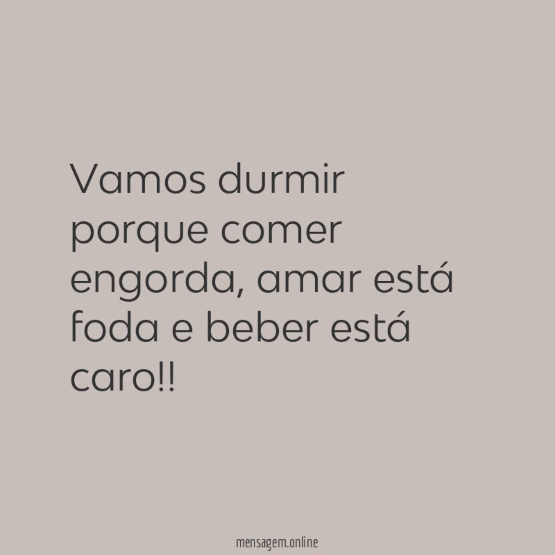 Vamos durmir porque comer engorda