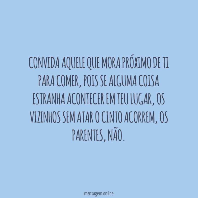 Convida aquele que mora próximo de ti para comer
