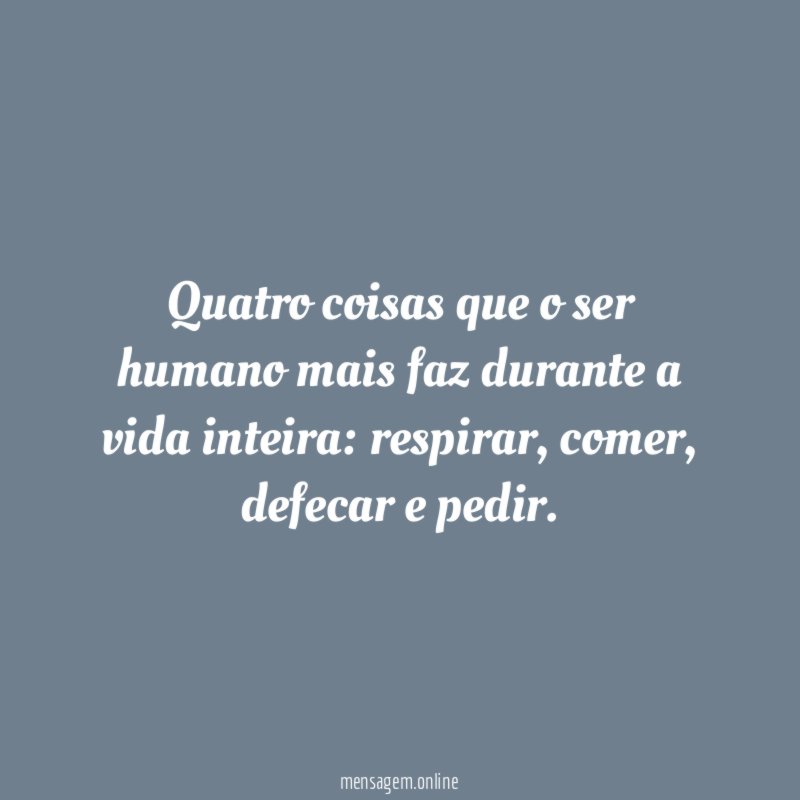 Quatro coisas que o ser humano mais faz durante a vida inteira