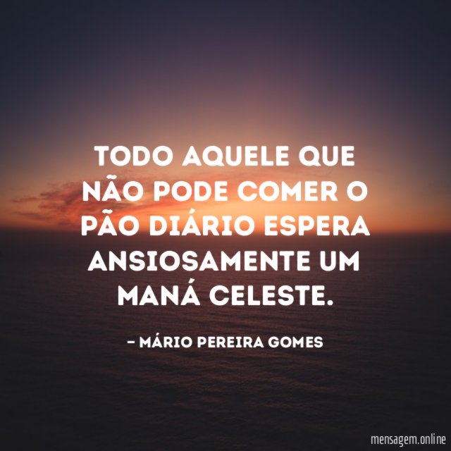 Todo aquele que não pode comer o pão