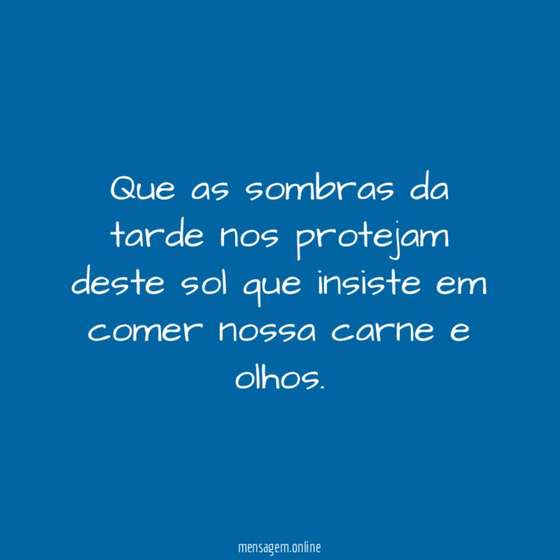Que as sombras da tarde nos protejam deste