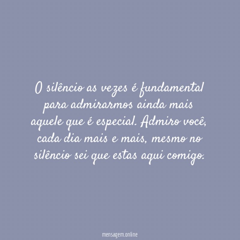 O silêncio as vezes é fundamental para admirarmos