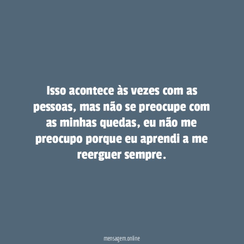 Isso acontece às vezes com as pessoas