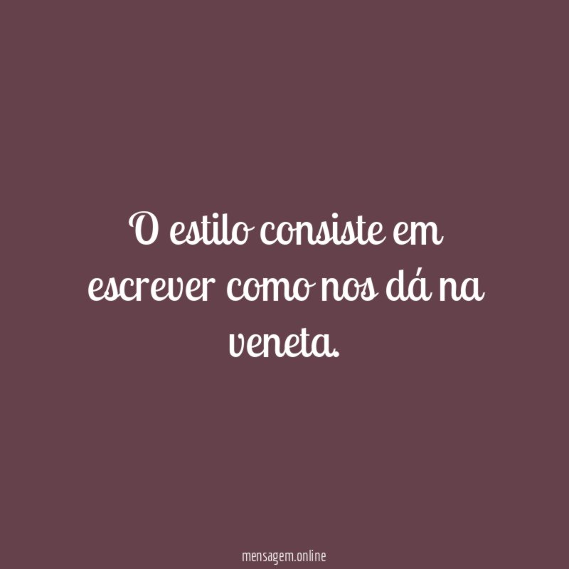 O estilo consiste em escrever como nos dá na veneta