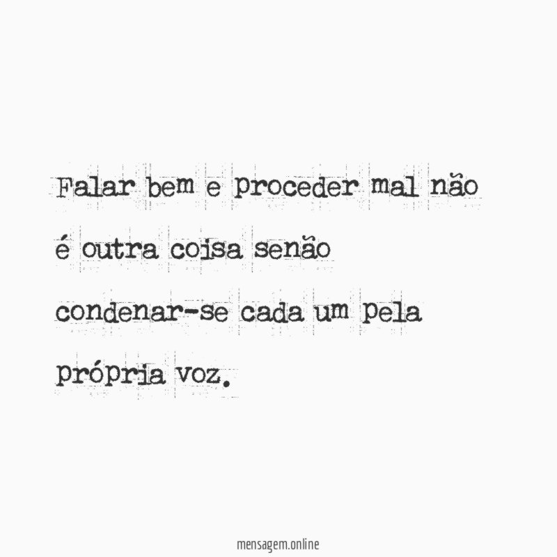 Falar bem e proceder mal não é outra