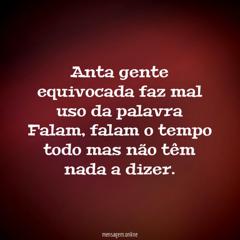 anta gente equivocada faz mal uso da palavra Falam