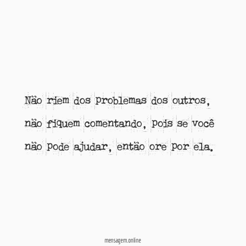 Não riem dos problemas dos outros