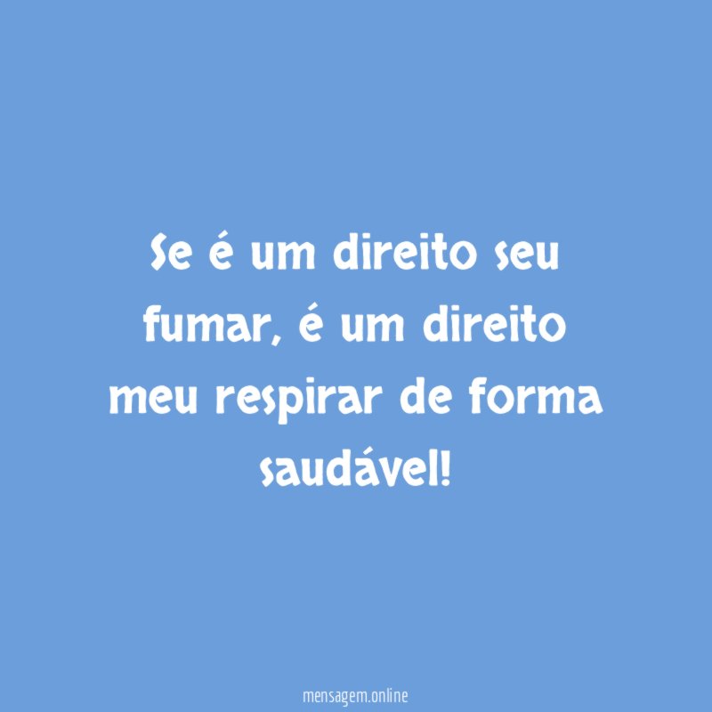 Se é um direito seu fumar