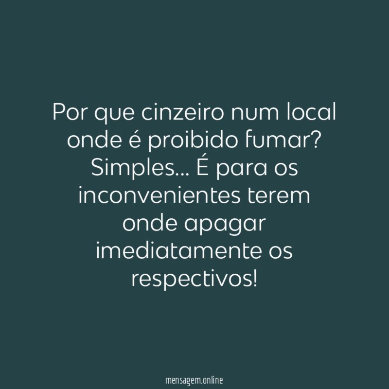 Por que cinzeiro num local onde é proibido fumar